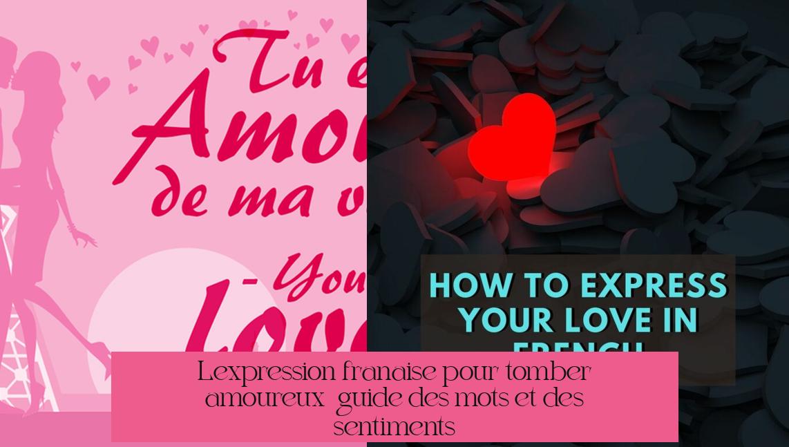 L'expression française pour tomber amoureux : guide des mots et des sentiments