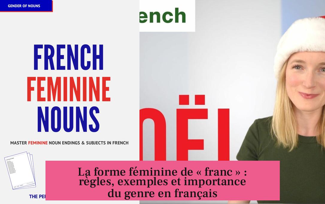 La forme féminine de « franc » : règles, exemples et importance du genre en français