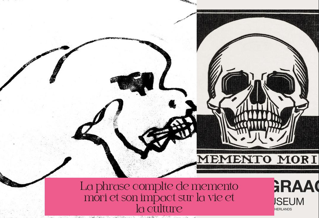 La phrase complète de "memento mori" et son impact sur la vie et la culture