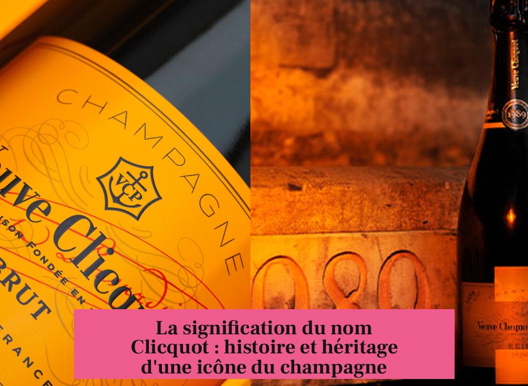 La signification du nom Clicquot : histoire et héritage d'une icône du champagne