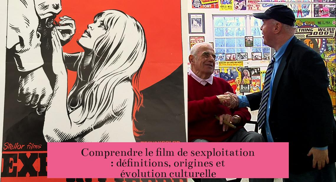 Comprendre le film de sexploitation : définitions, origines et évolution culturelle