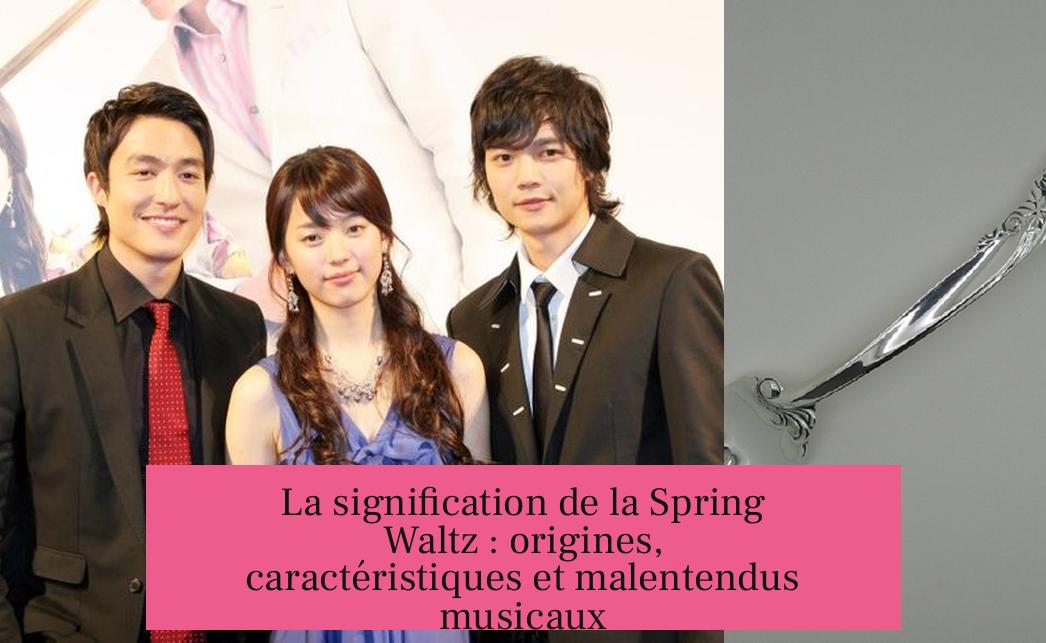 La signification de la Spring Waltz : origines, caractéristiques et malentendus musicaux