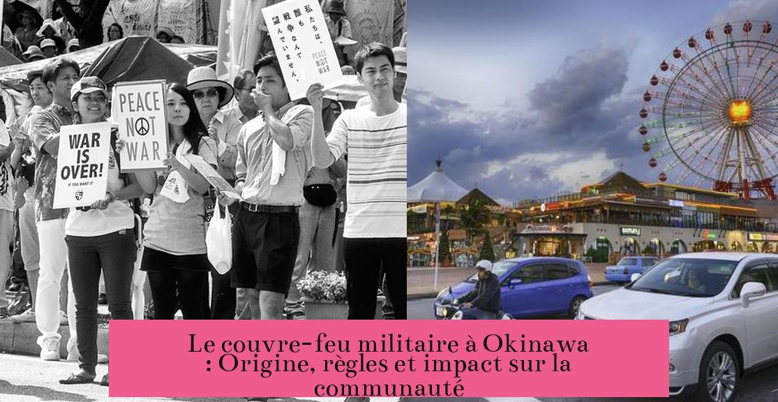 Le couvre-feu militaire à Okinawa : Origine, règles et impact sur la communauté