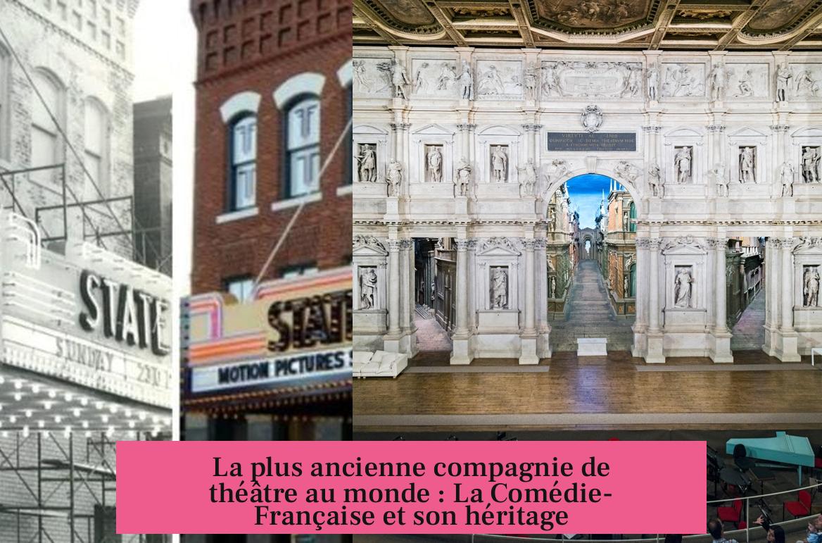La plus ancienne compagnie de théâtre au monde : La Comédie-Française et son héritage