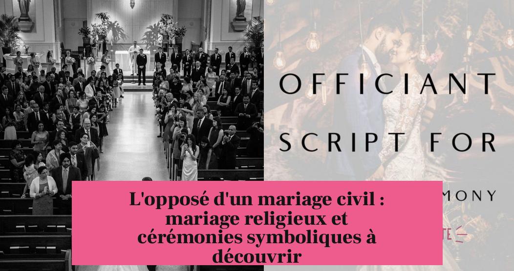 L'opposé d'un mariage civil : mariage religieux et cérémonies symboliques à découvrir
