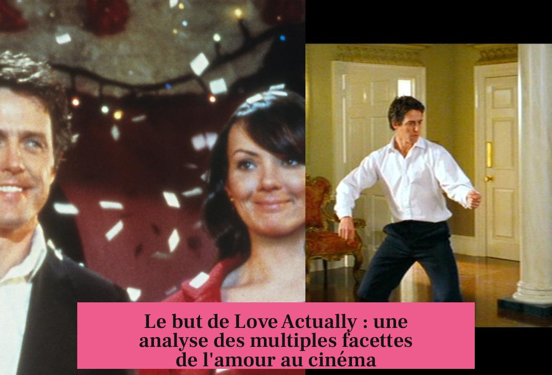 Le but de Love Actually : une analyse des multiples facettes de l'amour au cinéma
