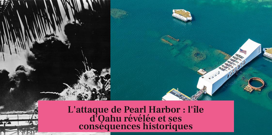 L'attaque de Pearl Harbor : l'île d'Oahu révélée et ses conséquences historiques