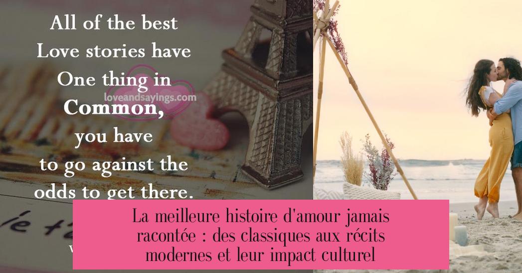 La meilleure histoire d'amour jamais racontée : des classiques aux récits modernes et leur impact culturel