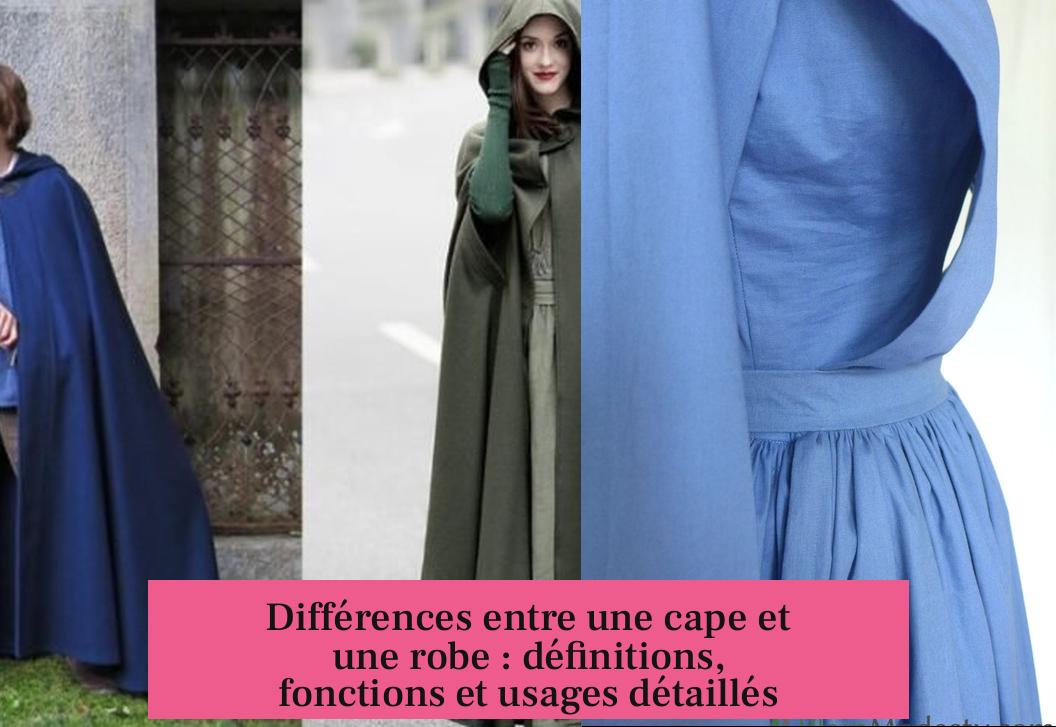 Différences entre une cape et une robe : définitions, fonctions et usages détaillés