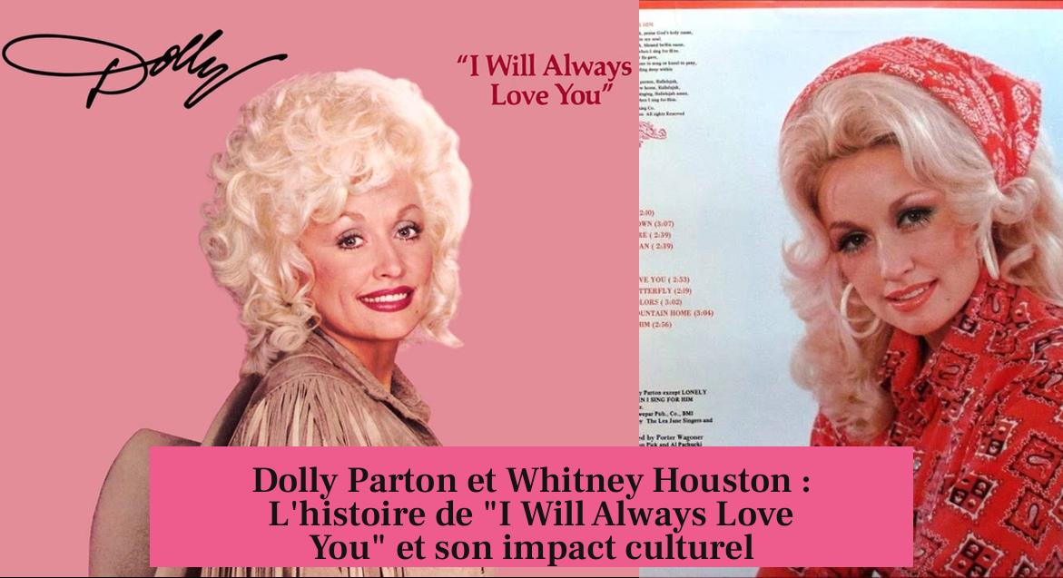 Dolly Parton et Whitney Houston : L'histoire de "I Will Always Love You" et son impact culturel
