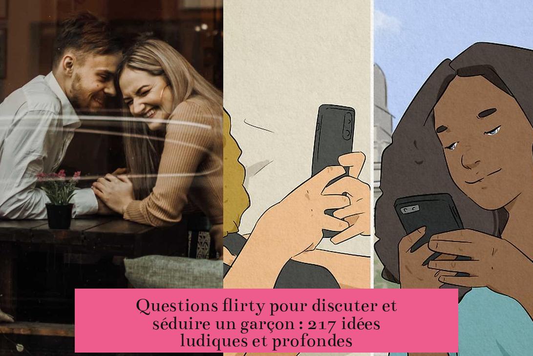 Questions flirty pour discuter et séduire un garçon : 217 idées ludiques et profondes