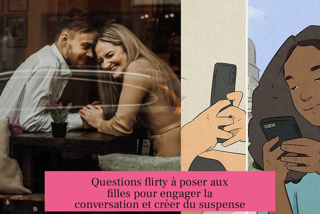 Questions flirty à poser aux filles pour engager la conversation et créer du suspense