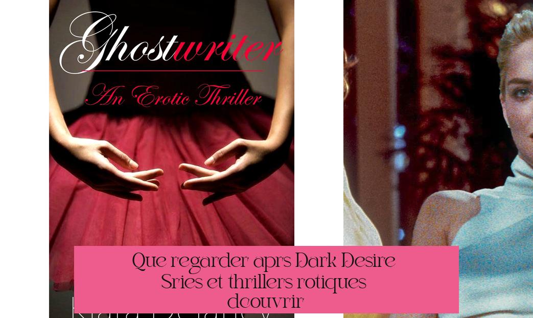 Que regarder après "Dark Desire" ? Séries et thrillers érotiques à découvrir