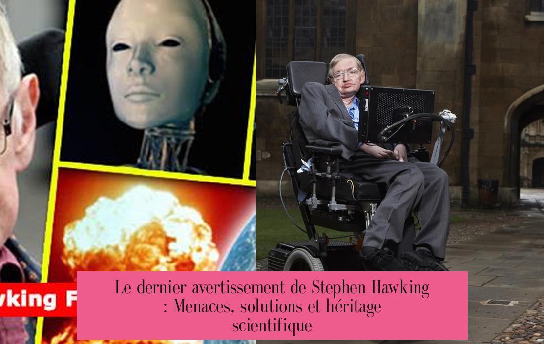 Le dernier avertissement de Stephen Hawking : Menaces, solutions et héritage scientifique