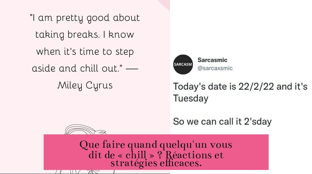 Que faire quand quelqu'un vous dit de « chill » ? Réactions et stratégies efficaces.