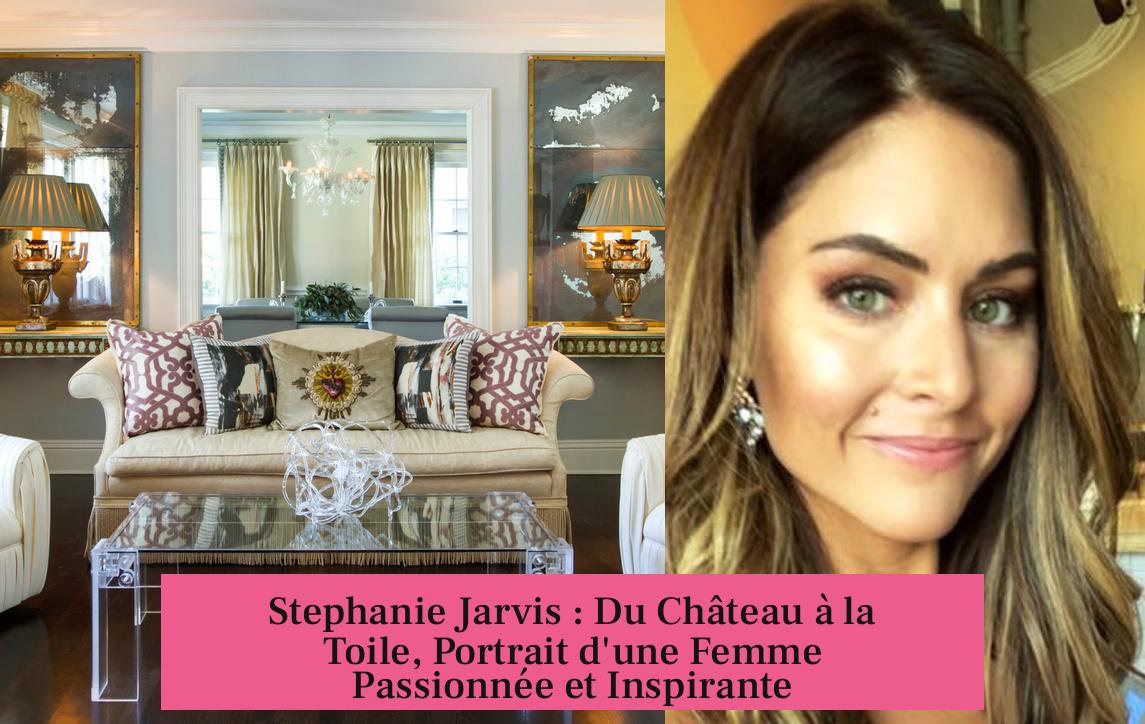 Stephanie Jarvis : Du Château à la Toile, Portrait d'une Femme Passionnée et Inspirante