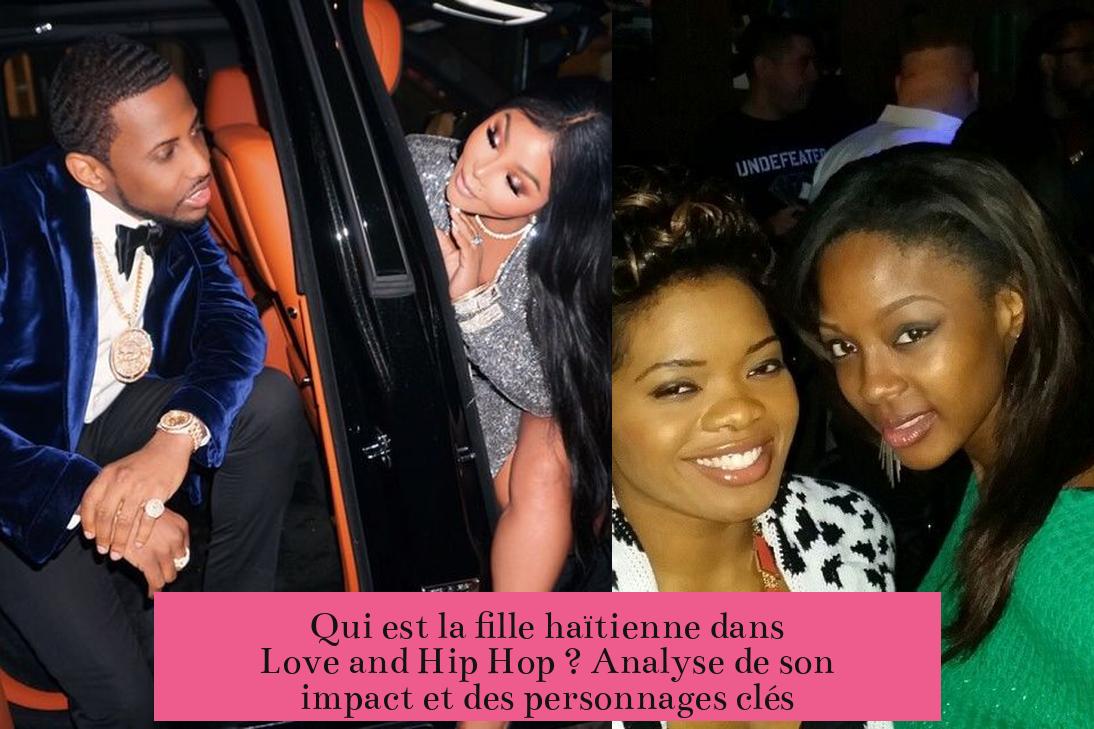 Qui est la fille haïtienne dans Love and Hip Hop ? Analyse de son impact et des personnages clés