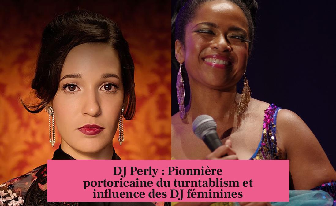 DJ Perly : Pionnière portoricaine du turntablism et influence des DJ féminines