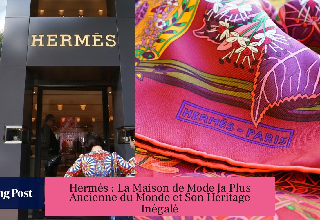 Hermès : La Maison de Mode la Plus Ancienne du Monde et Son Héritage Inégalé