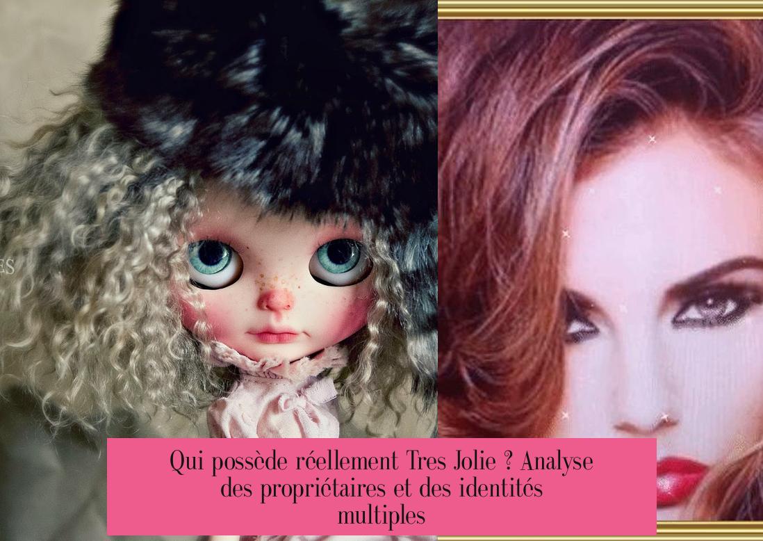 Qui possède réellement Tres Jolie ? Analyse des propriétaires et des identités multiples