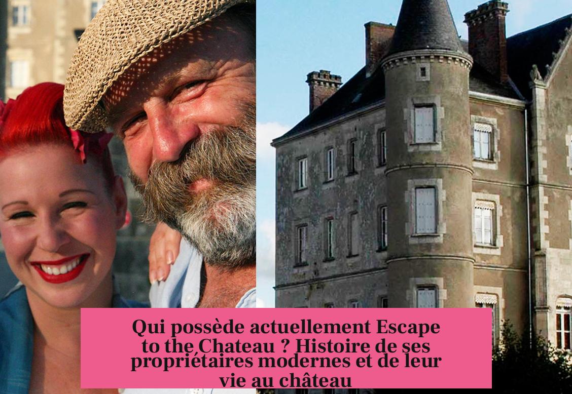 Qui possède actuellement Escape to the Chateau ? Histoire de ses propriétaires modernes et de leur vie au château