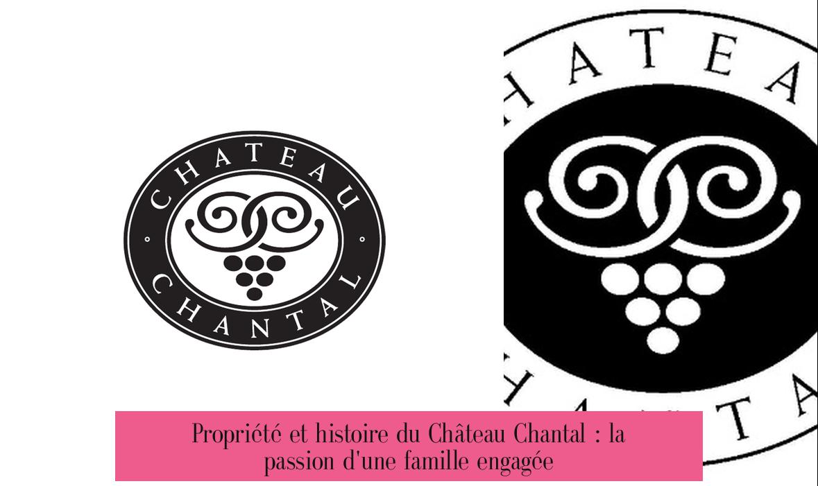 Propriété et histoire du Château Chantal : la passion d'une famille engagée