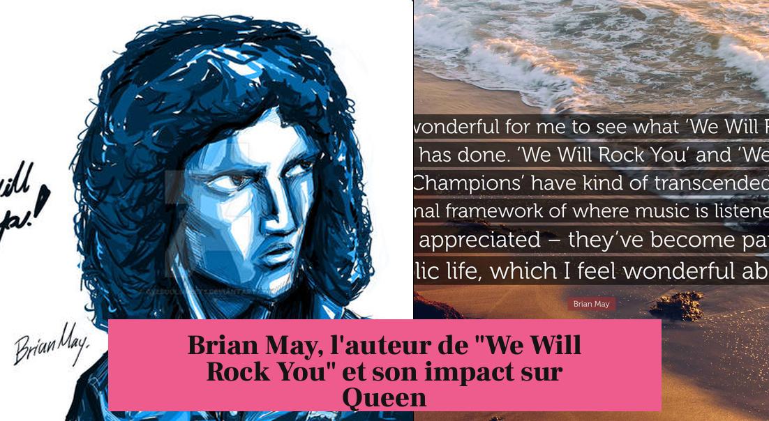 Brian May, l'auteur de "We Will Rock You" et son impact sur Queen