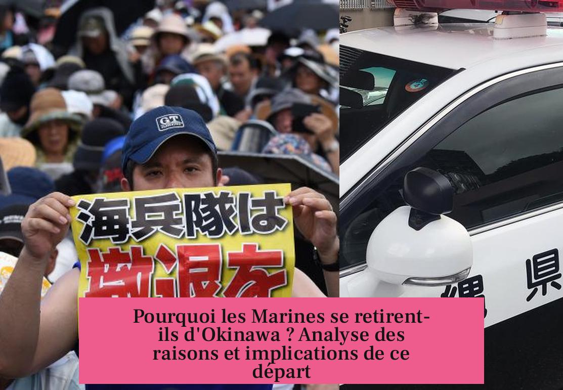 Pourquoi les Marines se retirent-ils d'Okinawa ? Analyse des raisons et implications de ce départ