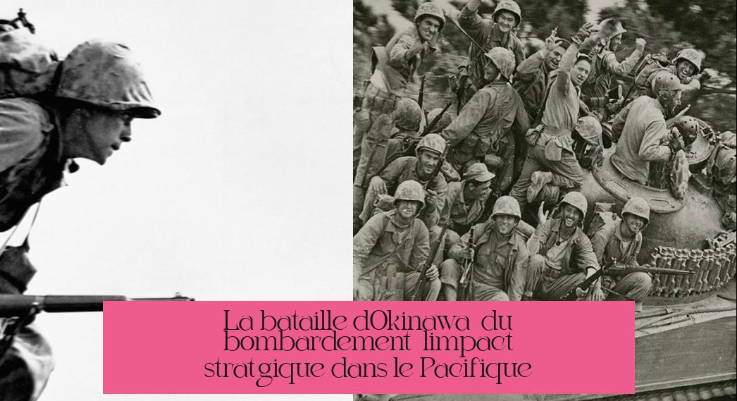 La bataille d'Okinawa : du bombardement à l'impact stratégique dans le Pacifique