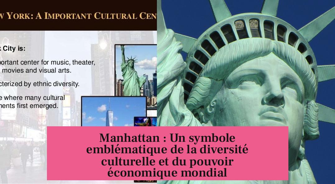 Manhattan : Un symbole emblématique de la diversité culturelle et du pouvoir économique mondial