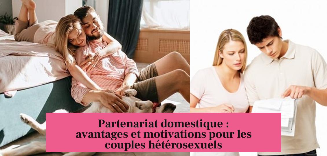 Partenariat domestique : avantages et motivations pour les couples hétérosexuels