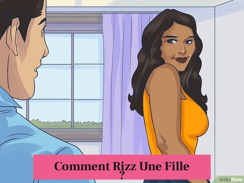 Comment Rizz Une Fille ?