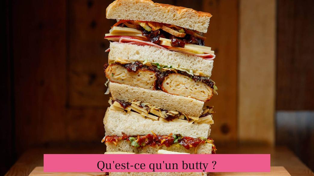 Qu'est-ce qu'un butty ?