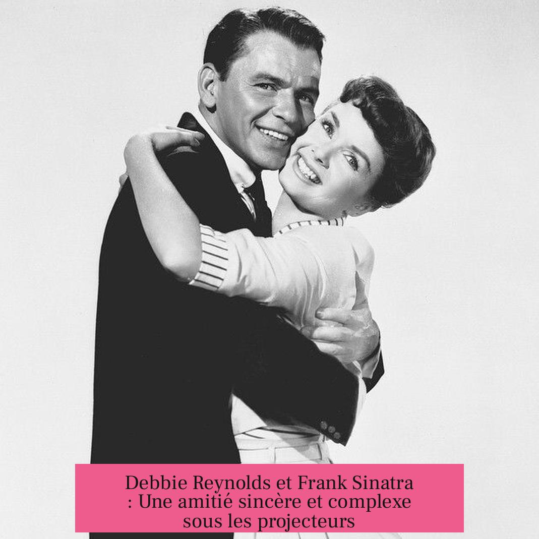Debbie Reynolds et Frank Sinatra : Une amitié sincère et complexe sous les projecteurs