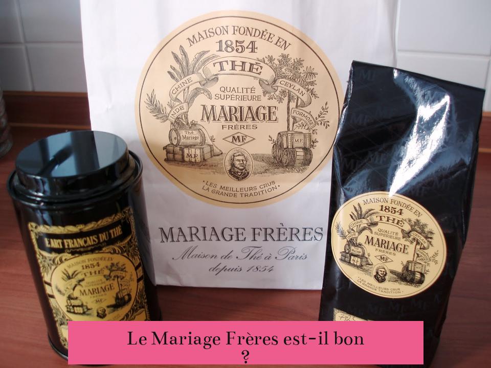 Le Mariage Frères est-il bon ?