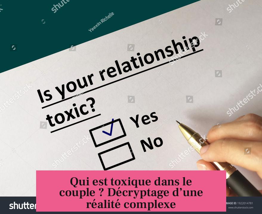 Qui est toxique dans le couple ? Décryptage d’une réalité complexe