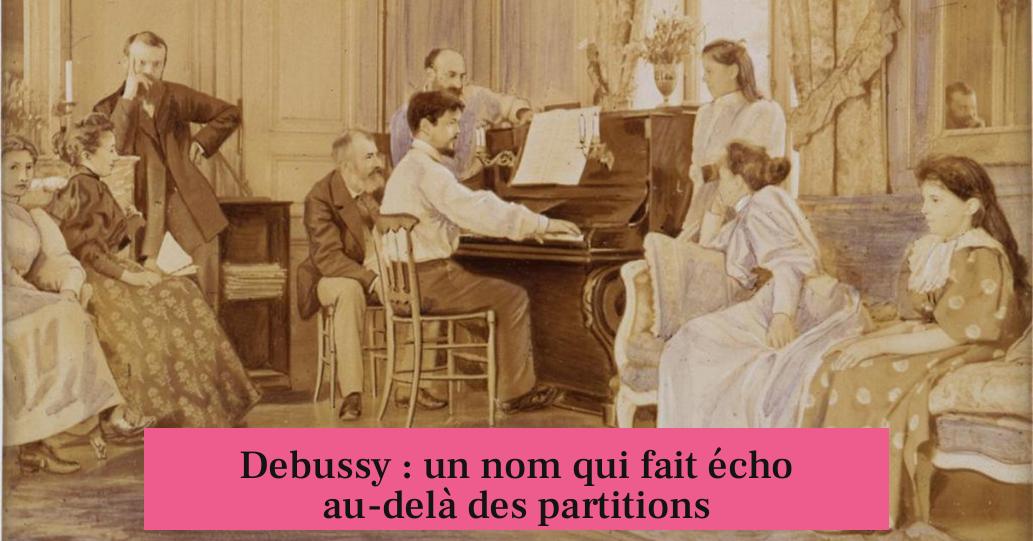 Debussy : un nom qui fait écho au-delà des partitions