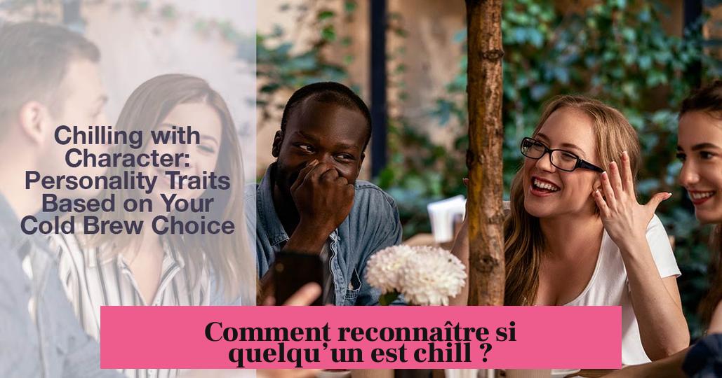 Comment reconnaître si quelqu’un est chill ?