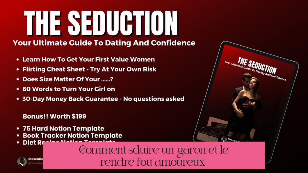 Comment séduire un garçon et le rendre fou amoureux ?