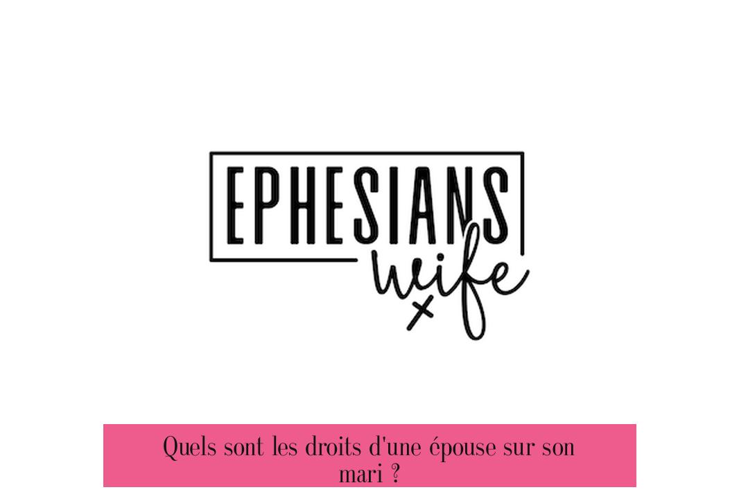 Quels sont les droits d'une épouse sur son mari ?