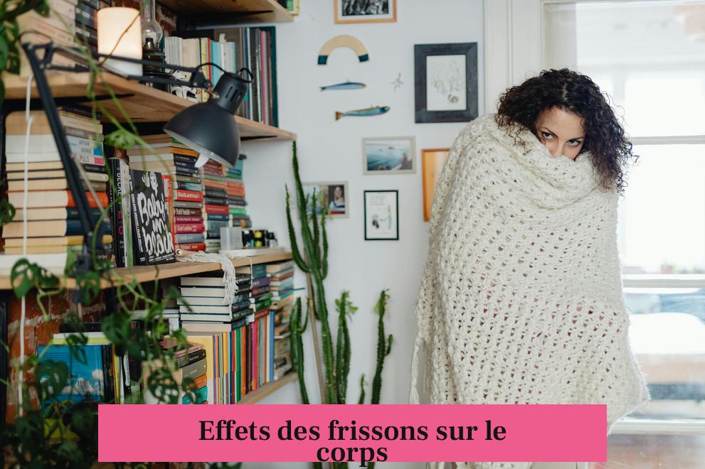 Effets des frissons sur le corps
