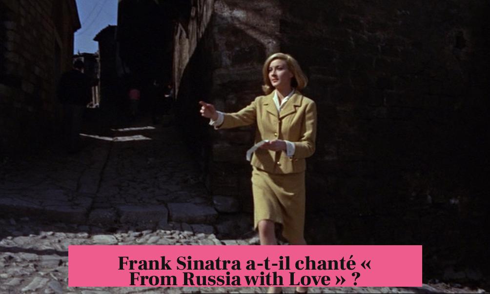 Frank Sinatra a-t-il chanté « From Russia with Love » ?