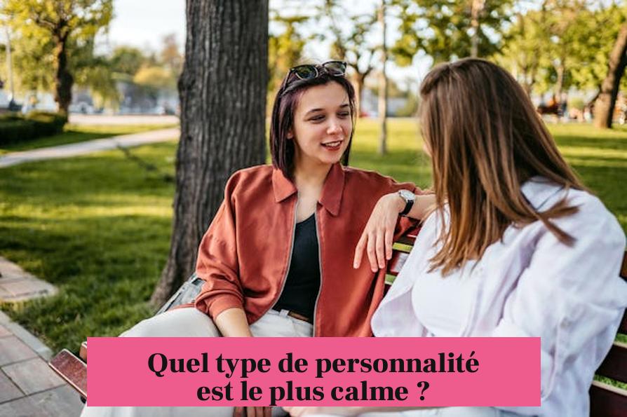 Quel type de personnalité est le plus calme ?