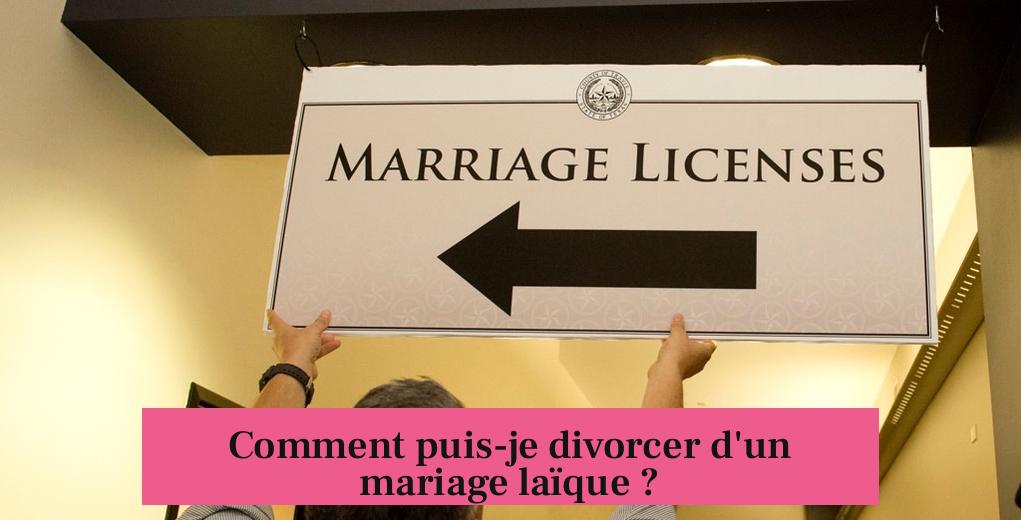 Comment puis-je divorcer d'un mariage laïque ?