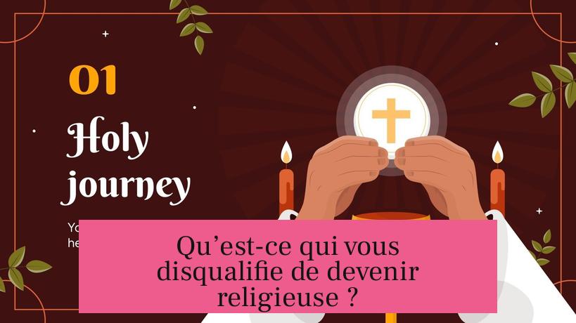 Qu’est-ce qui vous disqualifie de devenir religieuse ?