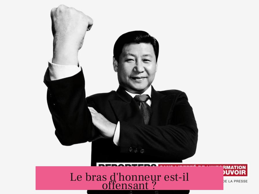 Le bras d'honneur est-il offensant ?