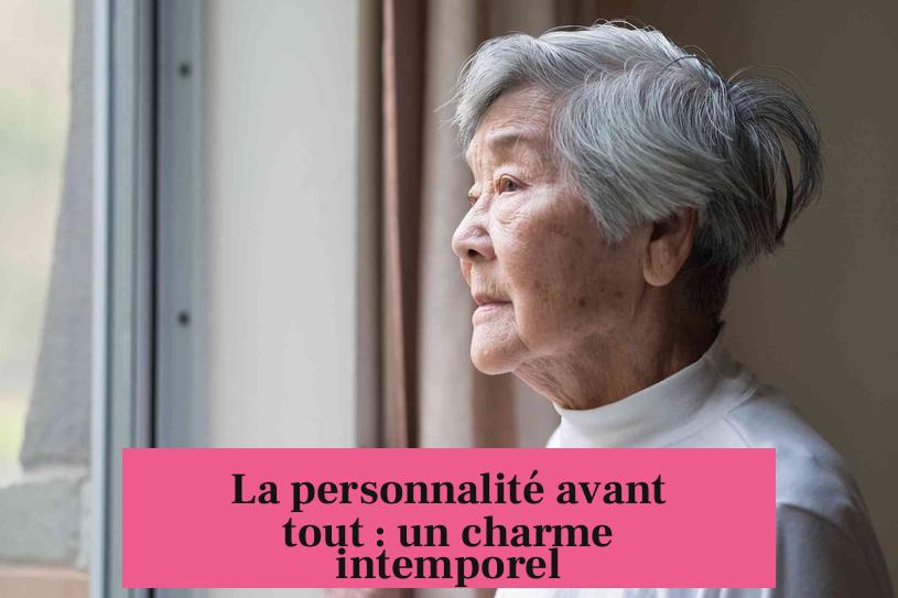 La personnalité avant tout : un charme intemporel