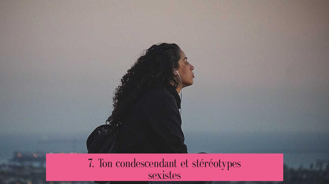 7. Ton condescendant et stéréotypes sexistes