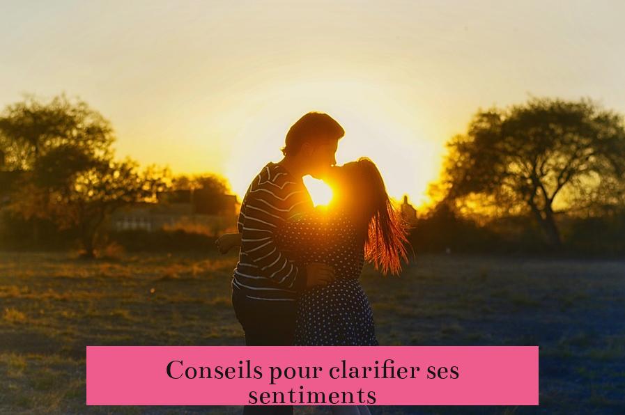 Conseils pour clarifier ses sentiments