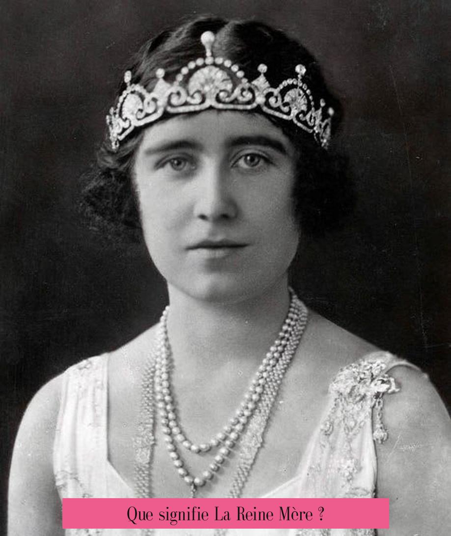 Que signifie La Reine Mère ?